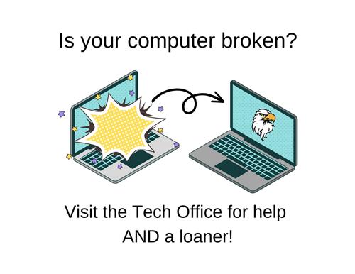 Is your computer broken? Wisit the tech office for help AND a loaner!